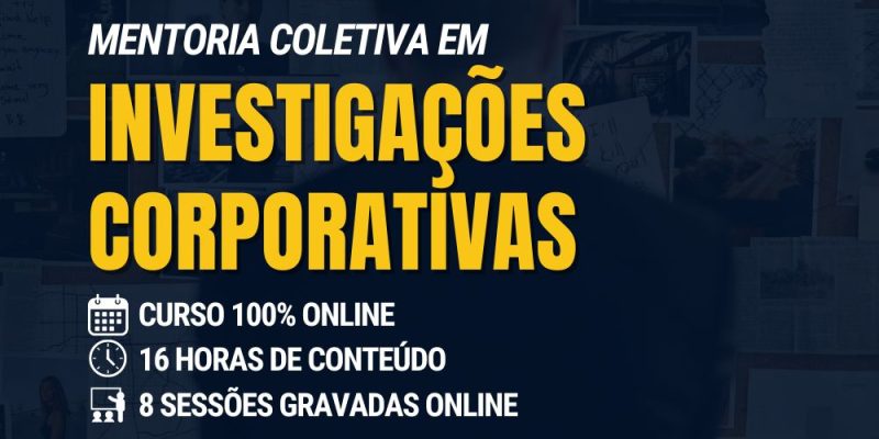 Mentoria Coletiva em Investigações Corporativas | Democratizando